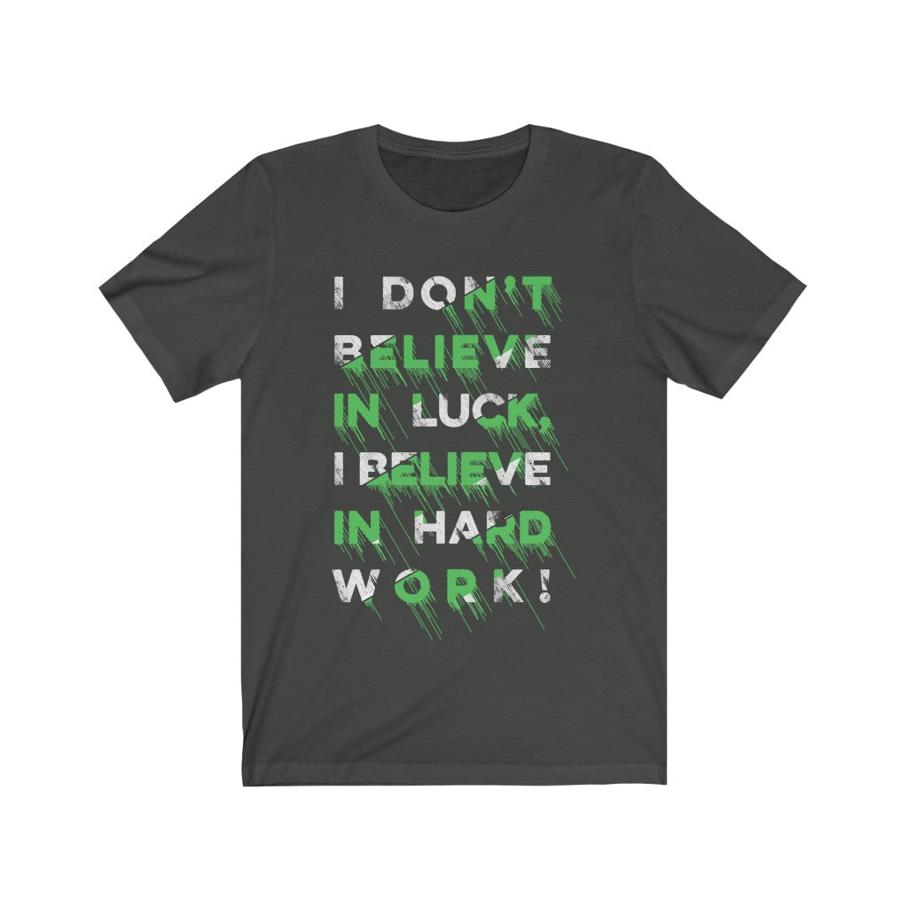 I don't Believe in Luck T-Shirt
